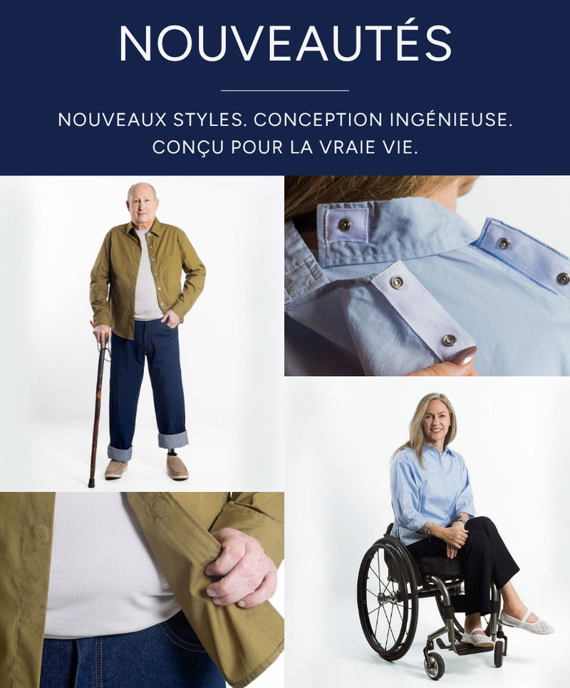 NOUVEAUTÉS - NOUVEAUX STYLES. CONCEPTION INGÉNIEUSE. CONÇU POUR LA VRAIE VIE.